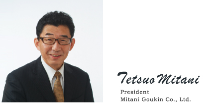 Tetsuo Mitani President Mitani Goukin Co., Ltd.